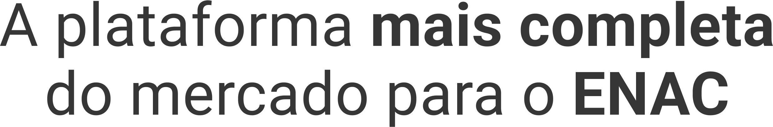 A plataforma mais completa do mercado para o ENAC-1