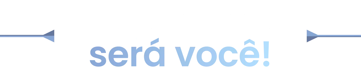 OPROXIMOSERÁVOCÊ!