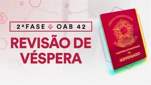 2ª Fase - OAB 42 - Revisão de Véspera - Estratégia OAB